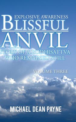 Blissful Anvil Story of a Bodhisattva Who Remained Still: Explosive Awareness Volume Three