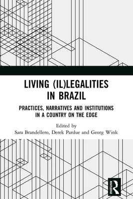 Living (Il)Legalities in Brazil: Practices, Narratives and Institutions in a Country on the Edge