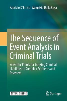 The Sequence of Event Analysis in Criminal Trials: Scientific Proofs for Tracking Criminal Liabilities in Complex Accidents and Disasters