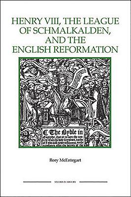 The Henry VIII, the League of Schmalkalden, and the English Reformation