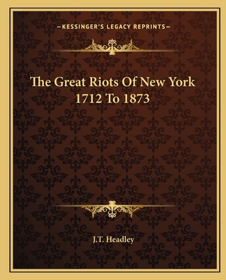 The Great Riots Of New York 1712 To 1873
