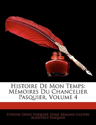 Histoire De Mon Temps: Mémoires Du Chancelier Pasquier, Volume 4