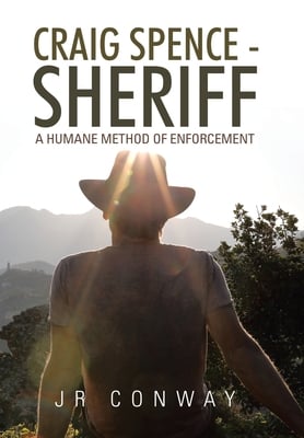 Craig Spence - Sheriff: A Humane Method of Enforcement