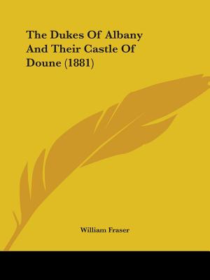 The Dukes Of Albany And Their Castle Of Doune (1881)