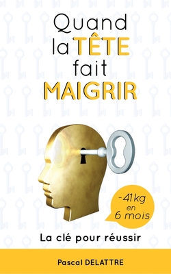 Quand la Tête fait Maigrir: La clé pour réussir