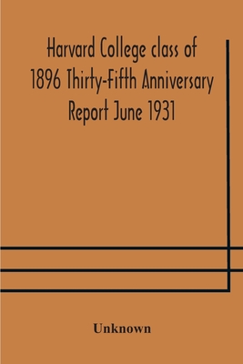 Harvard College Class Of 1896 Thirty-Fifth Anniversary Report June 1931