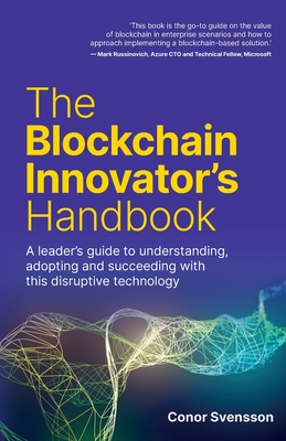 The Blockchain Innovator's Handbook: A Leader's Guide to Understanding, Adopting and Succeeding with This Disruptive Technology