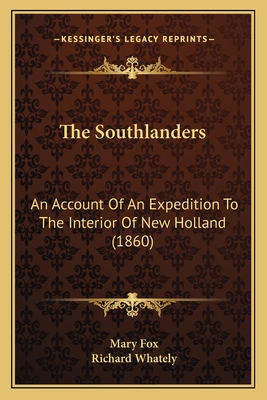 The Southlanders: An Account Of An Expedition To The Interior Of New Holland (1860)