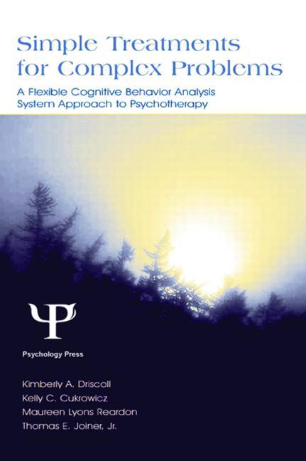 Simple Treatments for Complex Problems: A Flexible Cognitive Behavior Analysis System Approach to Psychotherapy