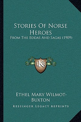 Stories Of Norse Heroes: From The Eddas And Sagas (1909)