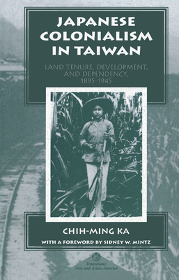 Japanese Colonialism in Taiwan: Land Tenure, Development, and Dependency, 1895-1945