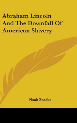 Abraham Lincoln And The Downfall Of American Slavery
