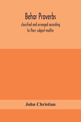 Behar Proverbs, Classified And Arranged According To Their Subject-Matter, And Translated Into English With Notes, Illustrating The Social Custom, Pop