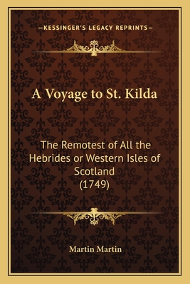 A Voyage to St. Kilda: The Remotest of All the Hebrides or Western Isles of Scotland (1749)