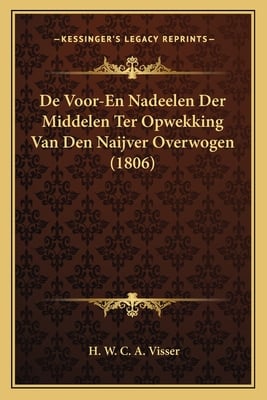 De Voor-En Nadeelen Der Middelen Ter Opwekking Van Den Naijver Overwogen (1806)