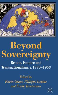 Beyond Sovereignty: Britain, Empire and Transnationalism, C.1880-1950