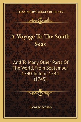 A Voyage To The South Seas: And To Many Other Parts Of The World, From September 1740 To June 1744 (1745)