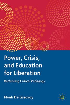 Power, Crisis, and Education for Liberation: Rethinking Critical Pedagogy