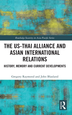 The Us-Thai Alliance and Asian International Relations: History, Memory and Current Developments