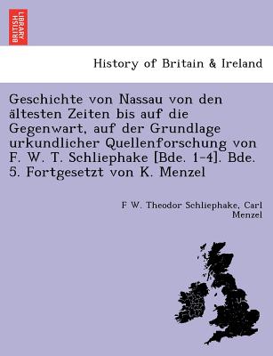 Geschichte von Nassau von den ältesten Zeiten bis auf die Gegenwart, auf der Grundlage urkundlicher Quellenforschung von F. W. T. Schliephake [B