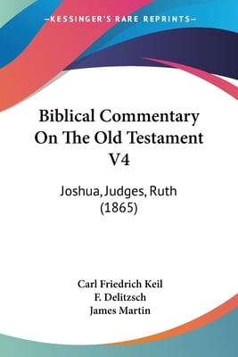Biblical Commentary On The Old Testament V4: Joshua, Judges, Ruth (1865)