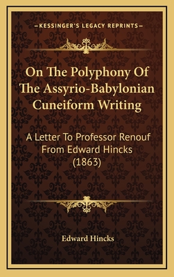 On The Polyphony Of The Assyrio-Babylonian Cuneiform Writing: A Letter To Professor Renouf From Edward Hincks (1863)