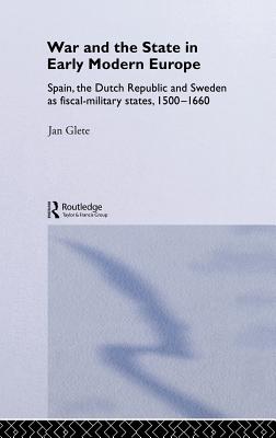 War and the State in Early Modern Europe: Spain, the Dutch Republic and Sweden as Fiscal-Military States