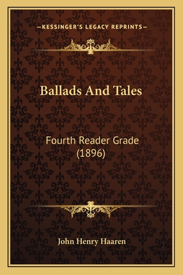 Ballads And Tales: Fourth Reader Grade (1896)