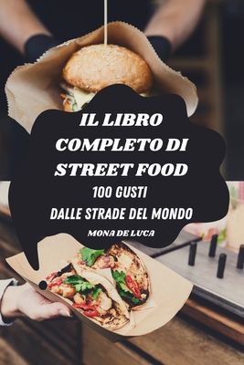 Il Libro Completo Di Street Food: 100 Gusti Dalle Strade del Mondo