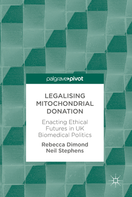 Legalising Mitochondrial Donation: Enacting Ethical Futures in UK Biomedical Politics