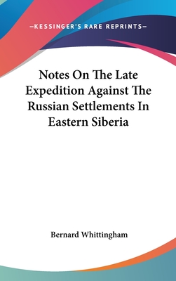 Notes On The Late Expedition Against The Russian Settlements In Eastern Siberia