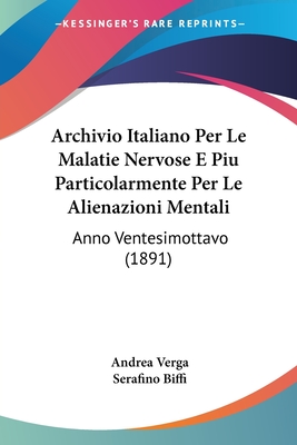 Archivio Italiano Per Le Malatie Nervose E Piu Particolarmente Per Le Alienazioni Mentali: Anno Ventesimottavo (1891)