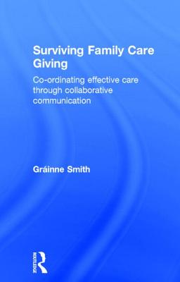 Surviving Family Care Giving: Co-ordinating effective care through collaborative communication