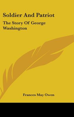 Soldier And Patriot: The Story Of George Washington