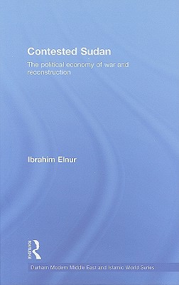 Contested Sudan: The Political Economy of War and Reconstruction