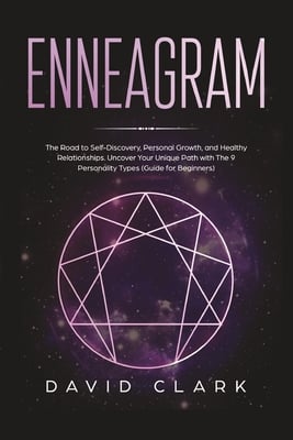 Enneagram: The Road to Self-Discovery, Personal Growth, and Healthy Relationships. Uncover Your Unique Path with the 9 Personality Types (#1 Made Easy
