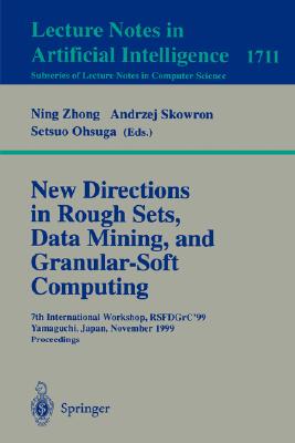New Directions in Rough Sets, Data Mining, and Granular-Soft Computing: 7th International Workshop, Rsfdgrc'99, Yamaguchi, Japan, November 9-11, 1999