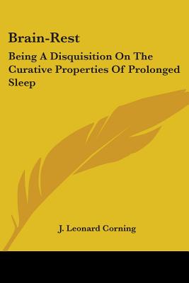 Brain-Rest: Being A Disquisition On The Curative Properties Of Prolonged Sleep
