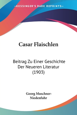 Casar Flaischlen: Beitrag Zu Einer Geschichte Der Neueren Literatur (1903)