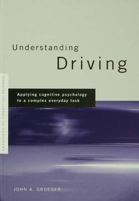 Understanding Driving: Applying Cognitive Psychology to a Complex Everyday Task