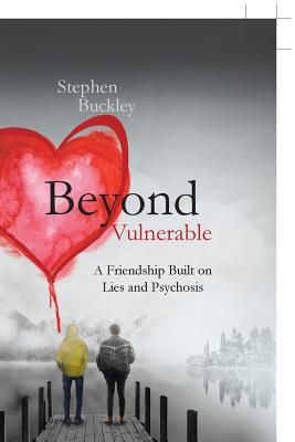 Beyond Vulnerable: A Friendship Built on Lies and Psychosis