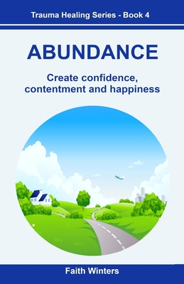 Abundance: Create Confidence, Contentment and Happiness