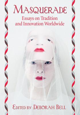 Masquerade: Essays on Tradition and Innovation Worldwide
