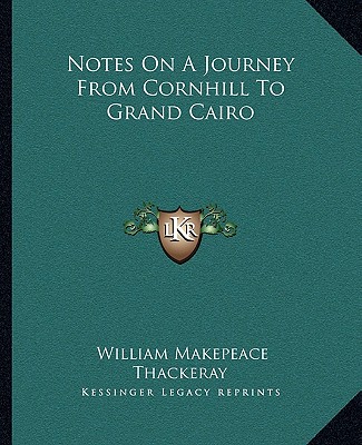 Notes On A Journey From Cornhill To Grand Cairo