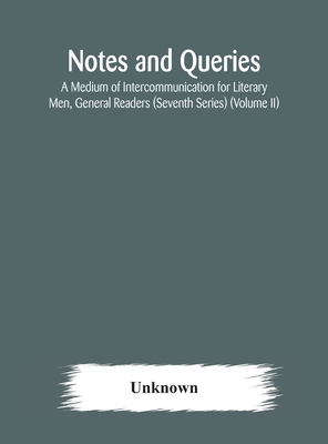 Notes And Queries; A Medium Of Intercommunication For Literary Men, General Readers (Seventh Series) (Volume Ii)