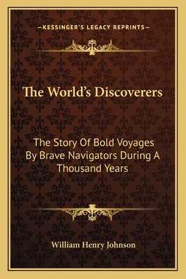 The World's Discoverers: The Story Of Bold Voyages By Brave Navigators During A Thousand Years