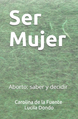 Ser Mujer: Aborto: saber y decidir
