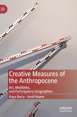 Creative Measures of the Anthropocene: Art, Mobilities, and Participatory Geographies