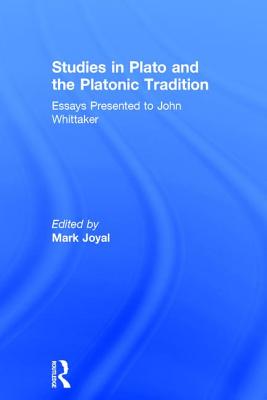 Studies in Plato and the Platonic Tradition: Essays Presented to John Whittaker