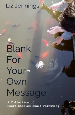 Blank For Your Own Message: A Collection of Short Stories about Parenting